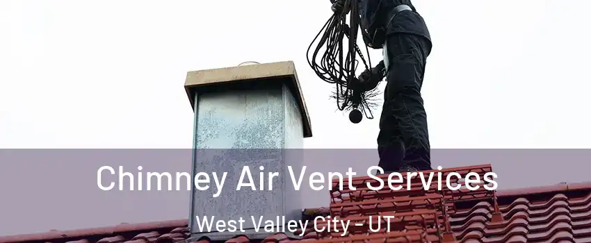 Chimney Air Vent Services West Valley City - UT
