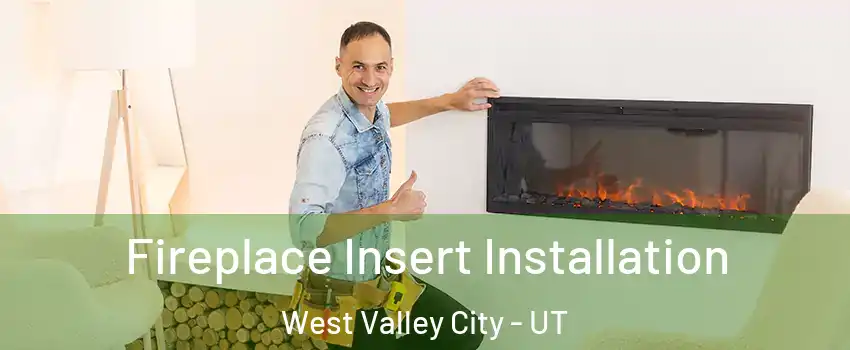 Fireplace Insert Installation West Valley City - UT