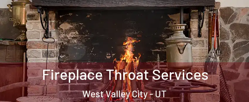 Fireplace Throat Services West Valley City - UT