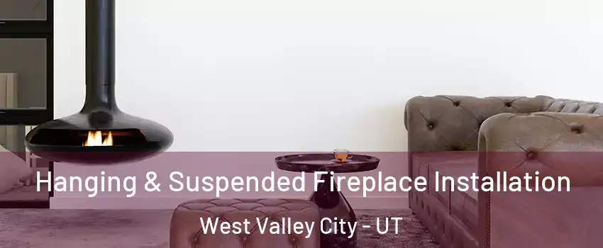 Hanging & Suspended Fireplace Installation West Valley City - UT