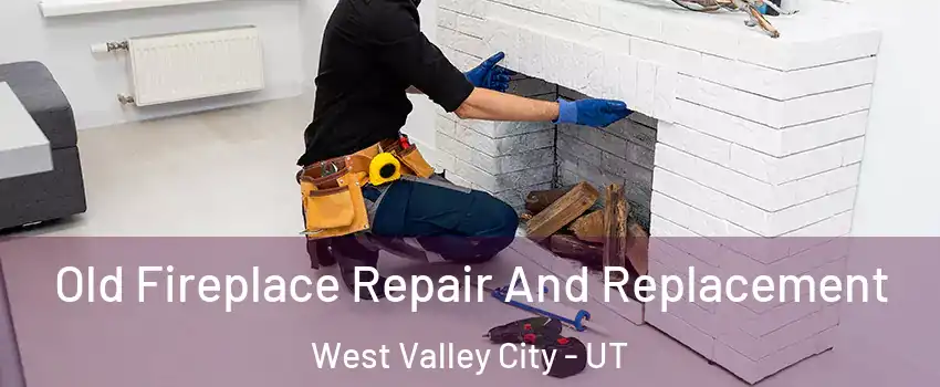 Old Fireplace Repair And Replacement West Valley City - UT