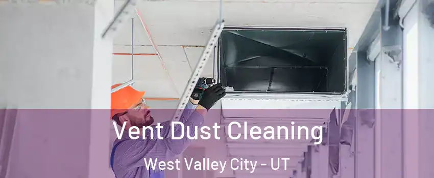 Vent Dust Cleaning West Valley City - UT