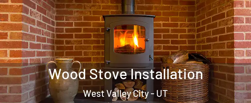 Wood Stove Installation West Valley City - UT